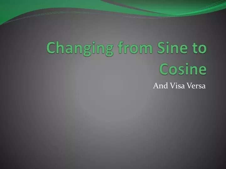 changing from sine to cosine