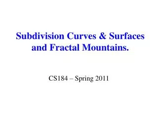 Subdivision Curves &amp; Surfaces and Fractal Mountains.