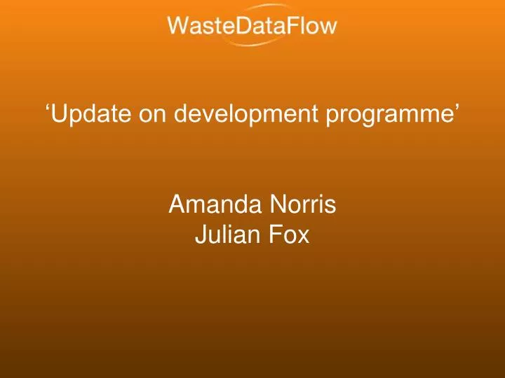 update on development programme amanda norris julian fox