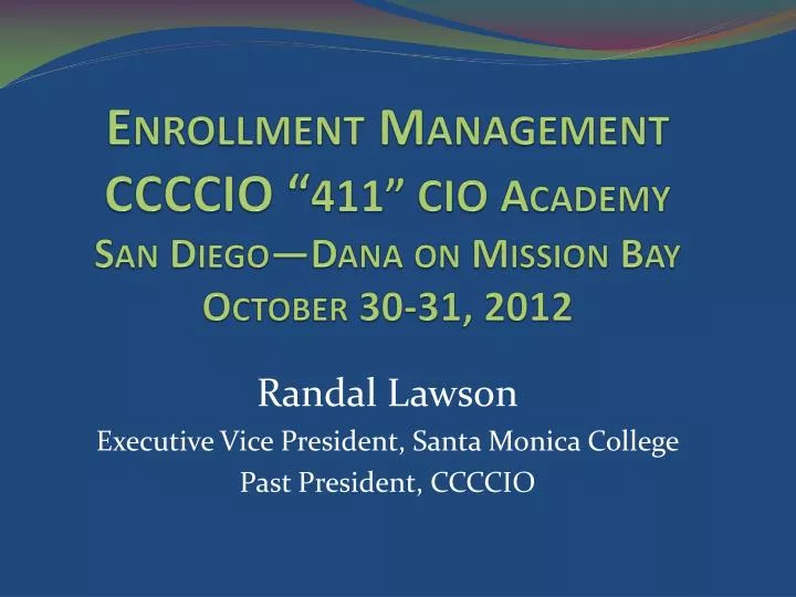 enrollment management ccccio 411 cio academy san diego dana on mission bay october 30 31 2012