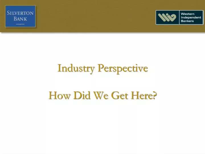 industry perspective how did we get here