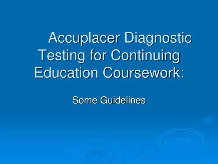 accuplacer diagnostic testing for continuing education coursework