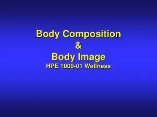Body Composition &amp; Body Image HPE 1000-01 Wellness