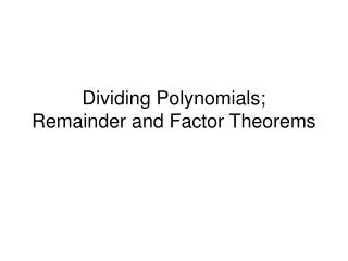 Dividing Polynomials; Remainder and Factor Theorems