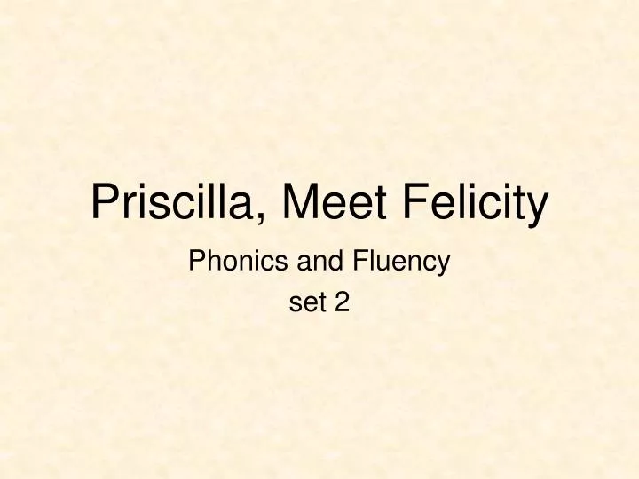 priscilla meet felicity