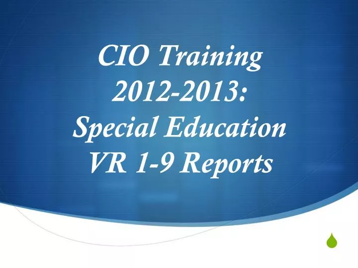 cio training 2012 2013 special education vr 1 9 reports