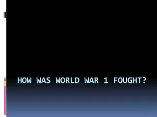 How was world war 1 fought?