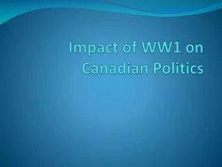 Impact of WW1 on Canadian Politics