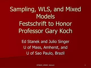 Sampling, WLS, and Mixed Models Festschrift to Honor Professor Gary Koch