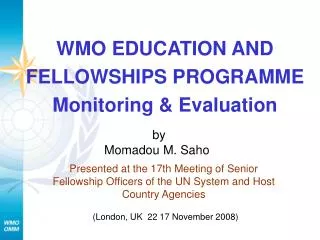 WMO EDUCATION AND FELLOWSHIPS PROGRAMME Monitoring &amp; Evaluation