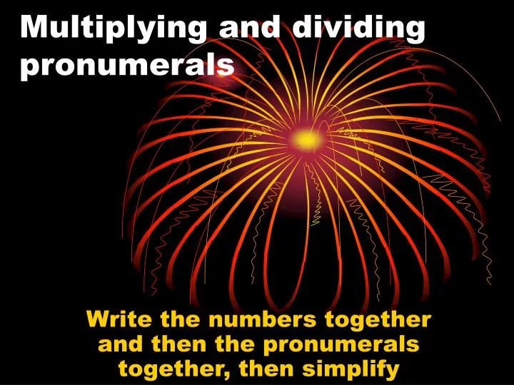 multiplying and dividing pronumerals