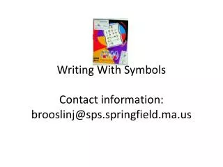 Writing With Symbols Contact information: brooslinj@sps.springfield.ma