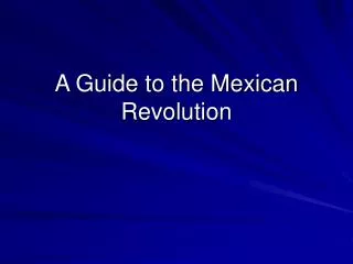 A Guide to the Mexican Revolution