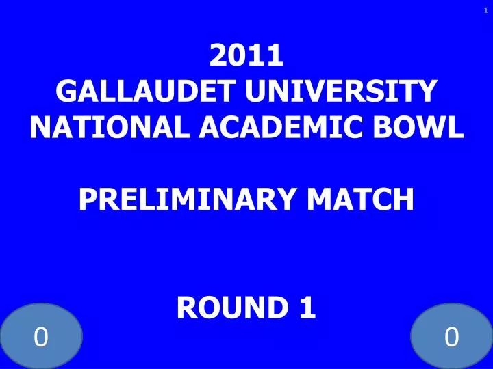 2011 gallaudet university national academic bowl preliminary match round 1