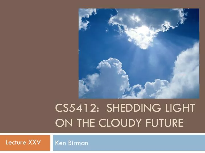cs5412 shedding light on the cloudy future
