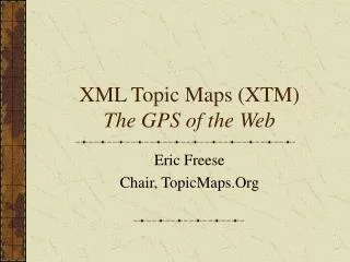 XML Topic Maps (XTM) The GPS of the Web
