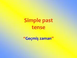 Simple past tense “ Geçmiş zaman ”