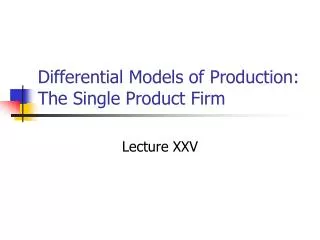 Differential Models of Production: The Single Product Firm