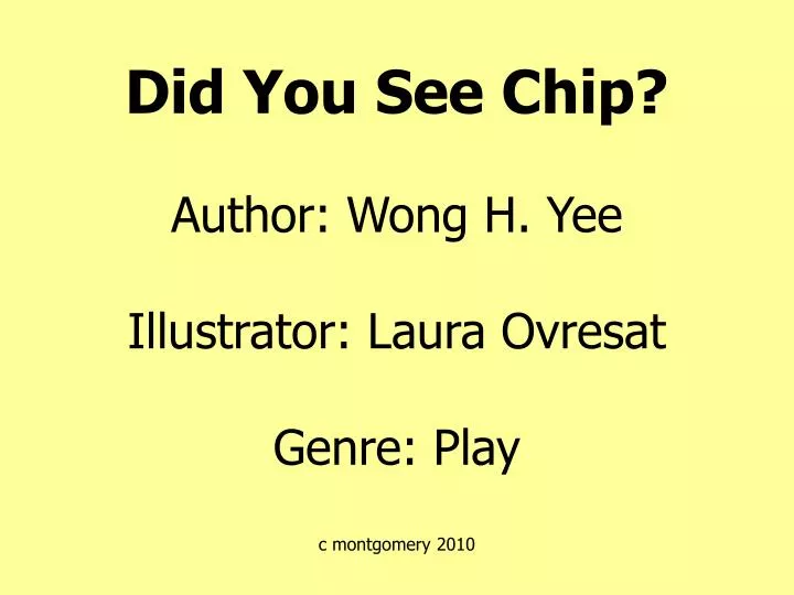 did you see chip author wong h yee illustrator laura ovresat genre play c montgomery 2010