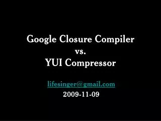 Google Closure Compiler vs. YUI Compressor