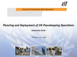 Planning and Deployment of UN Peacekeeping Operations - Interactive Guide - ZIF Berlin, June 2008