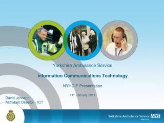 Yorkshire Ambulance Service Information Communications Technology NYHDIF Presentation