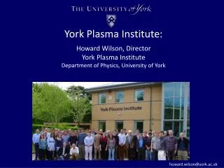 York Plasma Institute : Howard Wilson, Director York Plasma Institute