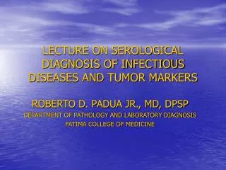 LECTURE ON SEROLOGICAL DIAGNOSIS OF INFECTIOUS DISEASES AND TUMOR MARKERS