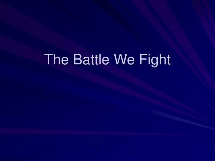 the battle we fight