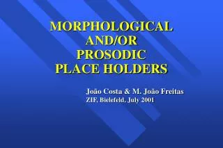 MORPHOLOGICAL AND/OR PROSODIC PLACE HOLDERS