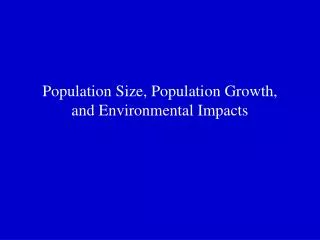 Population Size, Population Growth, and Environmental Impacts