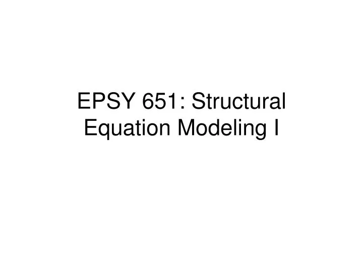 epsy 651 structural equation modeling i