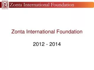 Zonta International Foundation 2012 - 2014