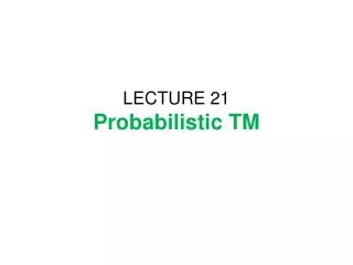 LECTURE 21 Probabilistic TM