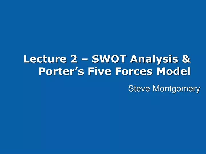 lecture 2 swot analysis porter s five forces model