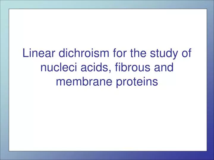 linear dichroism for the study of nucleci acids fibrous and membrane proteins