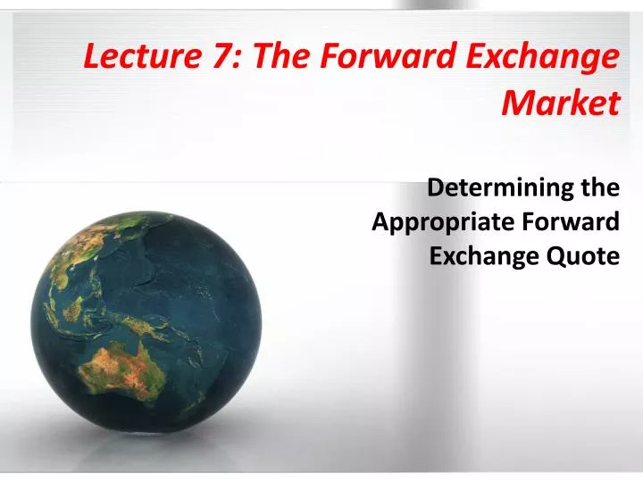 lecture 7 the forward exchange market