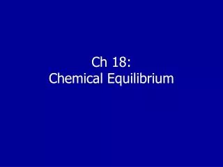 Ch 18: Chemical Equilibrium