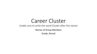 Career Cluster (make sure to write the word Cluster after the name)