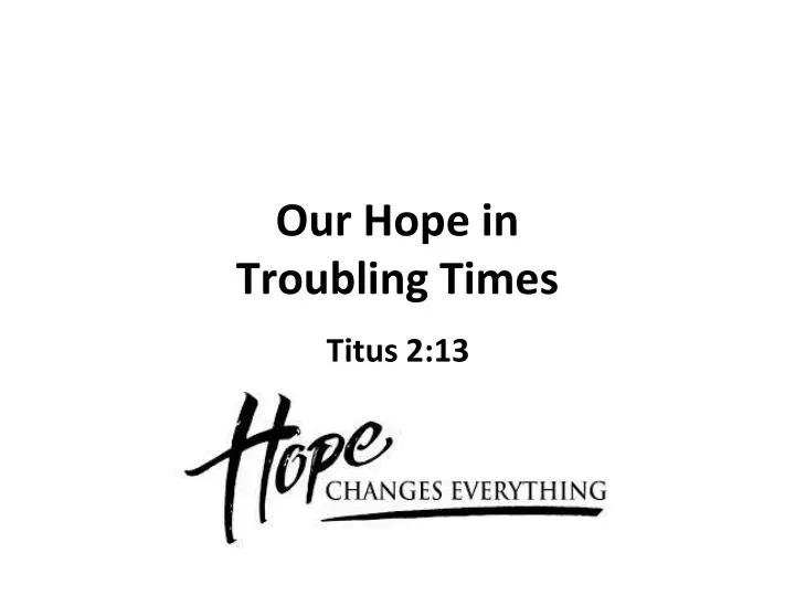 our hope in troubling times