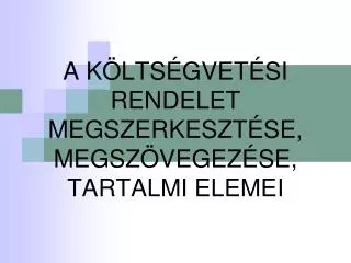 a k lts gvet si rendelet megszerkeszt se megsz vegez se tartalmi elemei