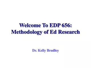 Welcome To EDP 656: Methodology of Ed Research