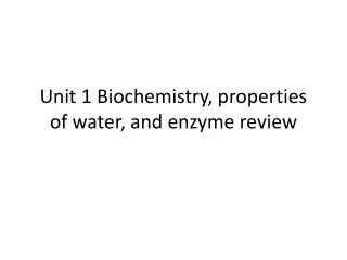 Unit 1 Biochemistry, properties of water, and enzyme review