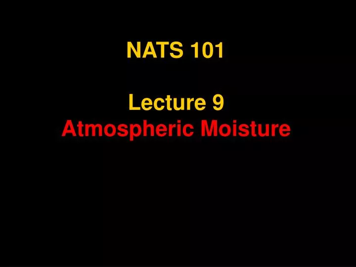 nats 101 lecture 9 atmospheric moisture