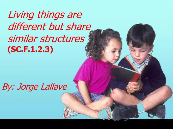 living things are different but share similar structures sc f 1 2 3
