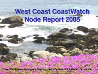 West Coast CoastWatch Node Report 2005