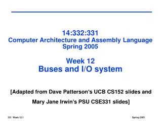 14:332:331 Computer Architecture and Assembly Language Spring 2005 Week 12 Buses and I/O system