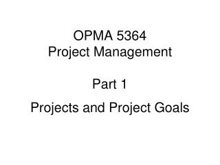 OPMA 5364 Project Management Part 1 Projects and Project Goals