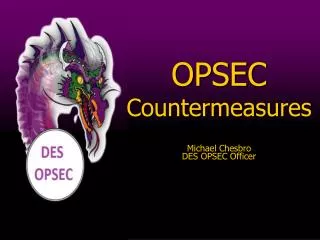 OPSEC Countermeasures Michael Chesbro DES OPSEC Officer