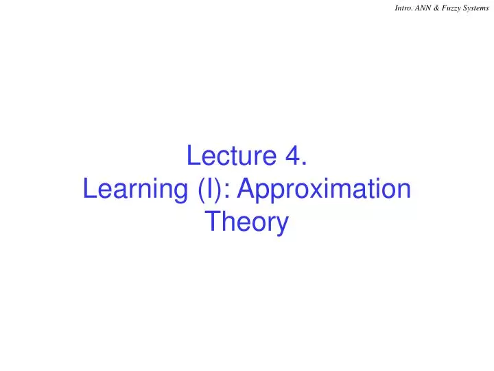 lecture 4 learning i approximation theory